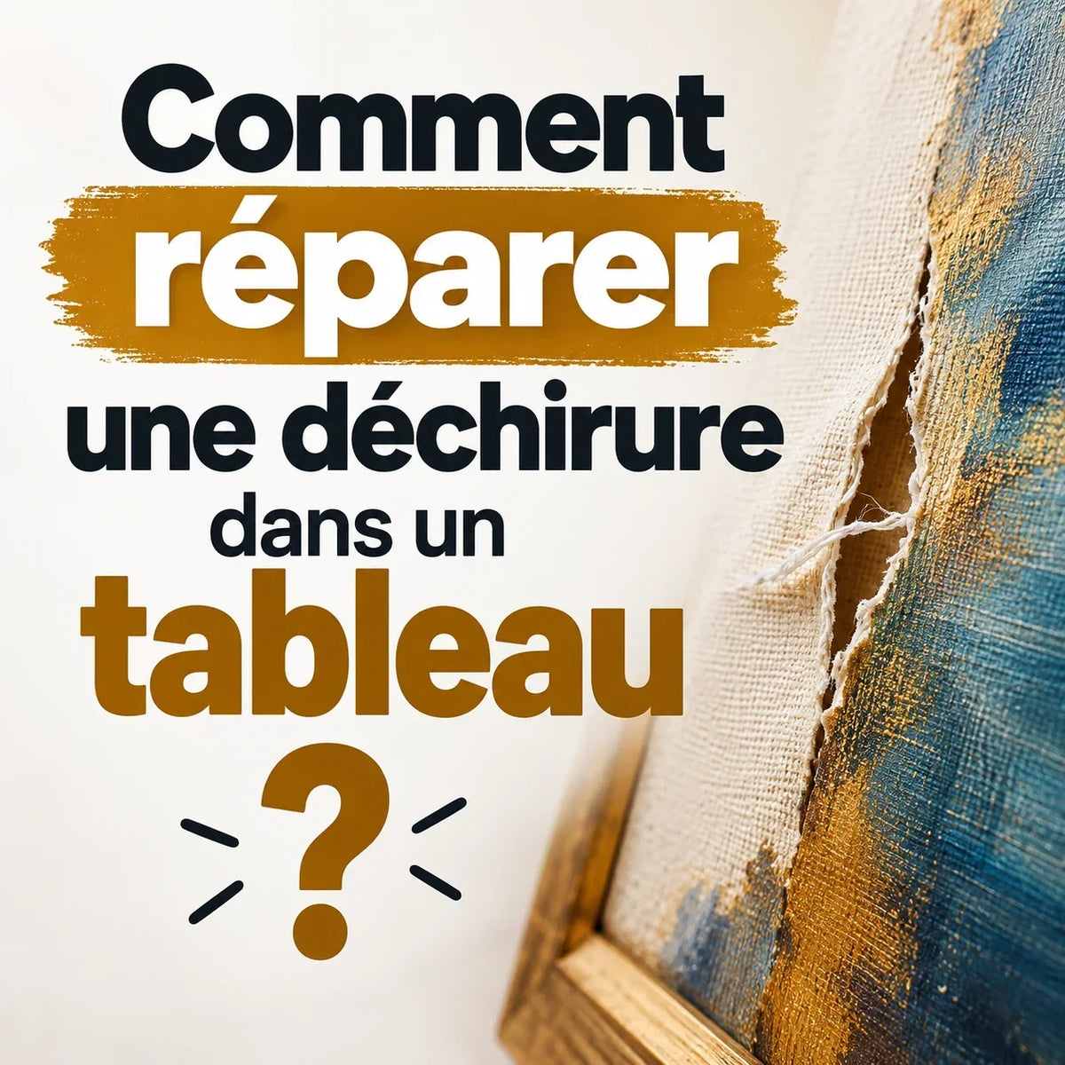 Comment réparer une déchirure dans un tableau ?