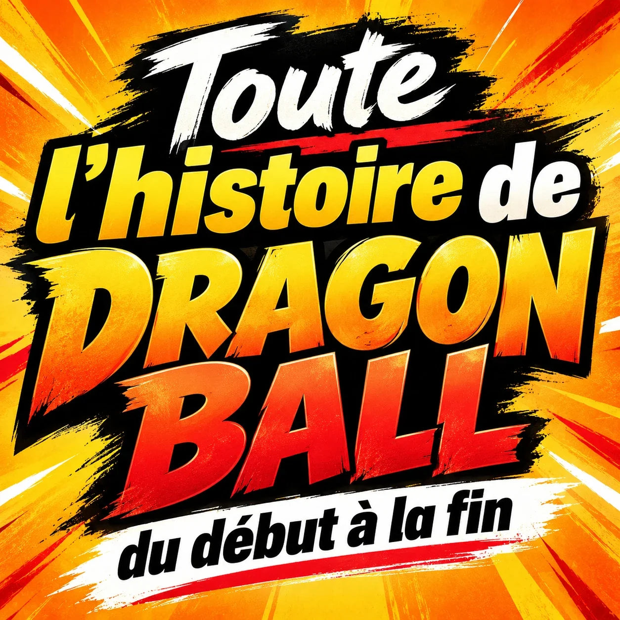 Toute l'histoire de Dragon Ball : du début à la fin